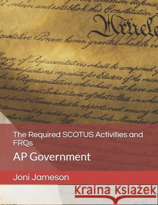 The Required SCOTUS Activities and FRQs: AP Government Joni Jameson 9781082226656