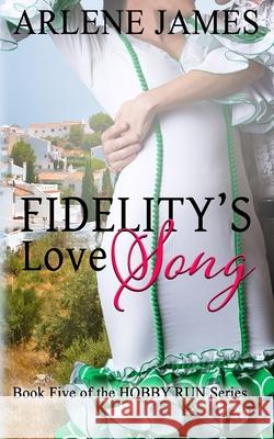 Fidelity's Love Song: Book FIVE of the HOBBY RUN series Arlene James 9781082236532