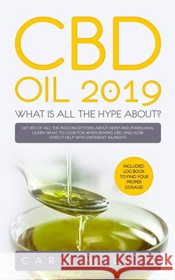 CBD Oil 2019: What Is All the Hype About?: Get Rid of All the Misconceptions about Hemp and Marijuana, learn what to Look for when B Caro Mollet 9781082244902 Independently Published