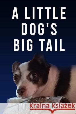 A Little Dog's Big Tail Tiny Paws 9781082251634 Independently Published