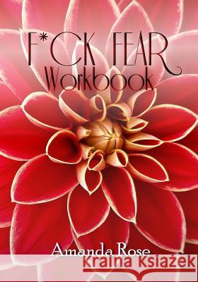 F*ck Fear Workbook Amanda Rose 9781082253133