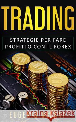 Trading: Strategie per fare profitto con il Forex Eugenio Milani 9781082261107 Independently Published