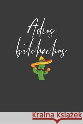 Adios Bitchachos: Mexican Fiesta Taco Lover Gift Frozen Cactus Designs 9781082262043 Independently Published