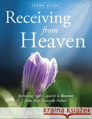 Study Guide: Receiving From Heaven Kevin Lowell Zadai 9781082265808