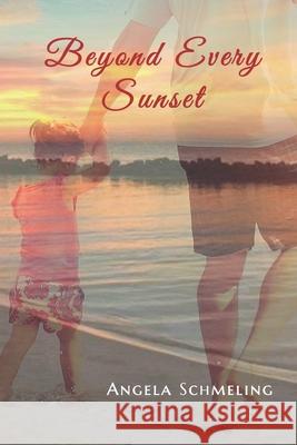 Beyond Every Sunset Angela Schmeling 9781082267826 Independently Published