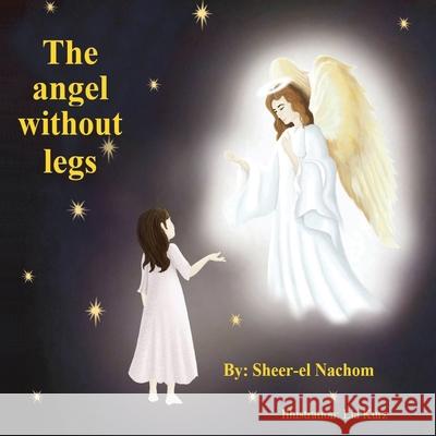 The angel without legs Sheer-El Nachom 9781082269042 Independently Published