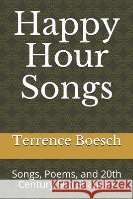 Happy Hour Songs: Songs, Poems, and 20th Century Sea Shanties Davey Lee Boesch Terrence David Boesch 9781082272615 Independently Published