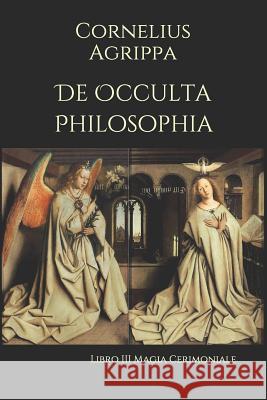 De Occulta Philosophia: Libro III Magia Cerimoniale Artemide Libri Cornelius Agrippa 9781082277252