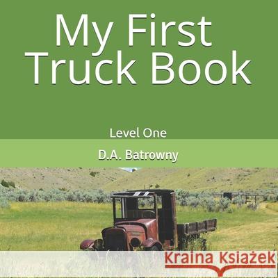 My First Truck Book D. a. Batrowny 9781082283178 Independently Published