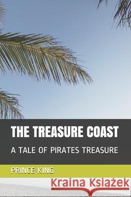 The Treasure Coast: A Tale of Pirate's Treasure Pkdp Publishing House Prince Albert King 9781082308888