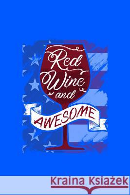 Red Wine and Awesome: 120 Pages, Soft Matte Cover, 6 x 9 Next Design Publishing 9781082326745 Independently Published