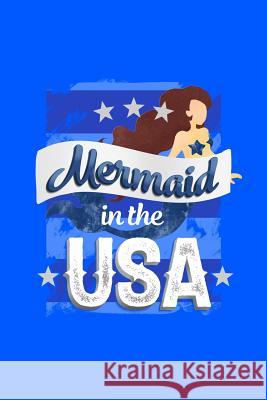 Mermaid in the USA: 120 Pages, Soft Matte Cover, 6 x 9 Next Design Publishing 9781082326998 Independently Published