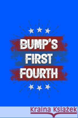 Bump's First Fourth: 120 Pages, Soft Matte Cover, 6 x 9 Next Design Publishing 9781082327346 Independently Published