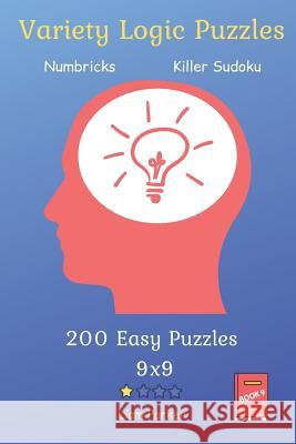 Variety Logic Puzzles - Numbricks, Killer Sudoku 200 Easy Puzzles 9x9 Book 9 Liam Parker 9781082337079 Independently Published