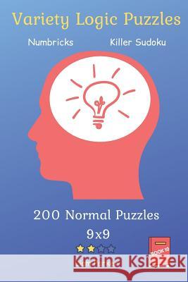 Variety Logic Puzzles - Numbricks, Killer Sudoku 200 Normal Puzzles 9x9 Book 10 Liam Parker 9781082337154 Independently Published