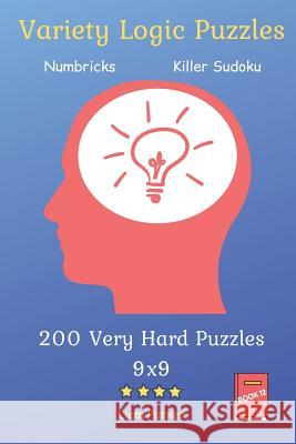 Variety Logic Puzzles - Numbricks, Killer Sudoku 200 Very Hard Puzzles 9x9 Book 12 Liam Parker 9781082337321 Independently Published