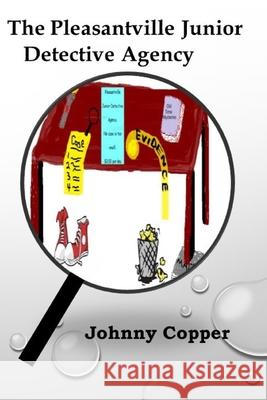 The Pleasantville Junior Detective Agency Johnny Copper 9781082340529 Independently Published