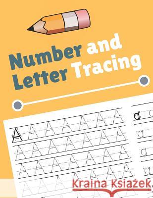 Number and Letter Tracing: Alphabet and Number Tracing Books Workbook for Preschoolers Kindergarten and Kids Ages 3-5 (Volume 4) Nina Noosita 9781082341328 Independently Published