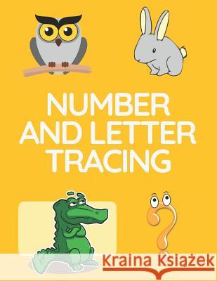 Number and Letter Tracing: Alphabet and Number Tracing Books Workbook for Preschoolers Kindergarten and Kids Ages 3-5 (Volume 5) Nina Noosita 9781082341762 Independently Published