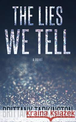 The Lies We Tell Brittany Tarkington 9781082392498