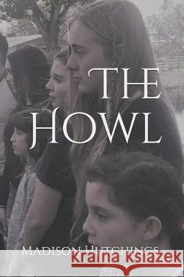 The Howl Madison Hutchings 9781082397905 Independently Published