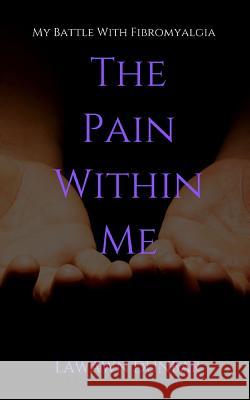 The Pain Within Me: My Battle with Fibromyalgia Lawawn Dunbar 9781082401381