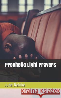 Prophetic Light Prayers June Reinke 9781082405808