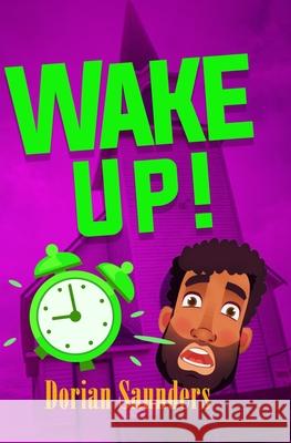 Wake Up! Dorian Saunders 9781082408649 Independently Published