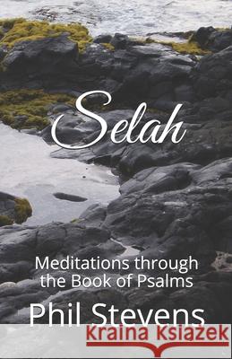 Selah: Meditations through the Book of Psalms Phillip Stevens 9781082423079