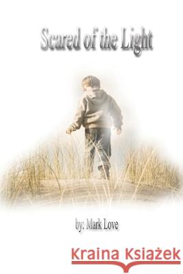 Scared of the Light Mark Love 9781082430527