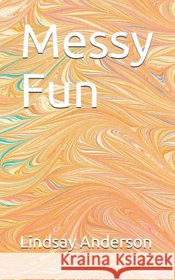 Messy Fun Lindsay Anderson 9781082431012 Independently Published