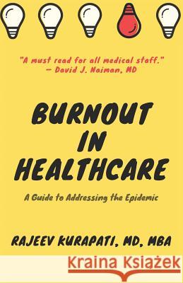 Burnout in Healthcare: A Guide to Addressing the Epidemic Rajeev Kurapati 9781082440571 Independently Published