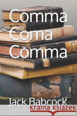 Comma Coma Comma Jack Babcock 9781082459924 Independently Published