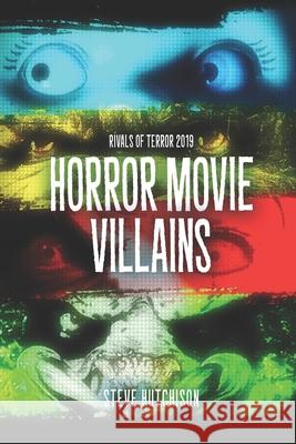 Rivals of Terror 2019: Horror Movie Villains Steve Hutchison 9781082460401