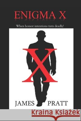 Enigma X: When honest intentions turn deadly. James O. Pratt 9781082461170 Independently Published