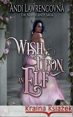 Wish Upon an Elf: A Charming Collection of Short Stories Andi Lawrencovna 9781082468872