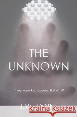 The Unknown J. W. Lynne 9781082472978 Independently Published