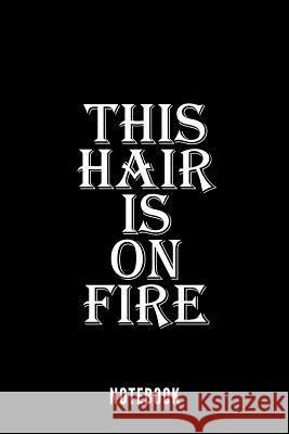 This Hair is On Fire - Notebook Mika Eriksson 9781082474149 Independently Published