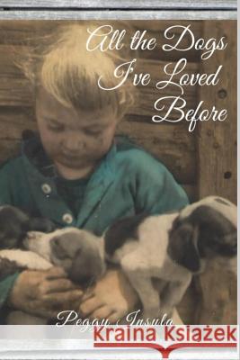 All the Dogs I've Loved Before Valerie H. Kelly Peggy C. Insula 9781082482755
