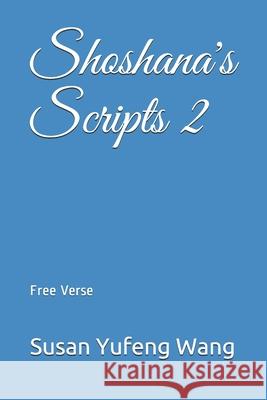 Shoshana's Scripts 2: Free Verse Susan Yufeng Wang 9781082492327