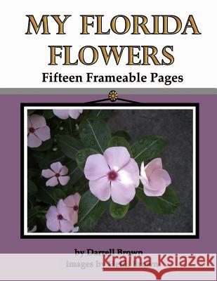 My Florida Flowers Fifteen Frameable Pages Heidi Brown Darrell Brown 9781082497841 Independently Published