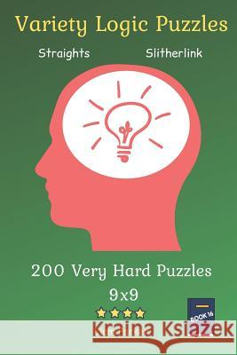 Variety Logic Puzzles - Straights, Slitherlink 200 Very Hard Puzzles 9x9 Book 16 Liam Parker 9781082501142 Independently Published