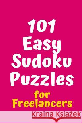 101 Easy Sudoku Puzzles for Freelancers Central Puzzle Agency 9781082520419