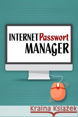 Internet Passwort Manager: Handliches Passwortbuch mit Register zum Verwalten von Passw?rtern und Zugangsdaten Nie Wieder Zettelwirtschaft 9781082521294 Independently Published