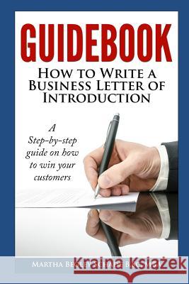 Guidebook: How To Write A Business Letter Of Introduction: Formal letters made easy! How To Introduce Your Business To Potential Martha Begle 9781082534096 Independently Published