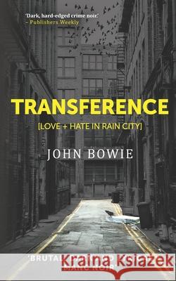 Transference: Love + Hate in Rain City John Bowie 9781082534294