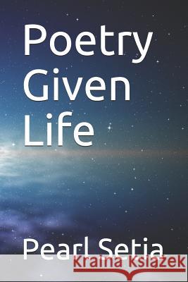 Poetry Given Life Pearl Setia 9781082542039