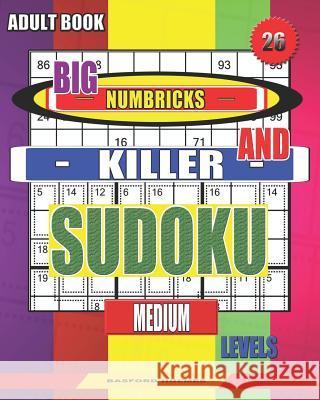 Adult book. Big Numbricks and Killer sudoku. Medium levels.: Very large font. Good puzzles. Basford Holmes 9781082550928