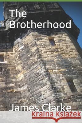 The Brotherhood James W. Clarke 9781082551185 Independently Published