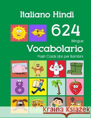 Italiano Hindi 624 Bilingue Vocabolario Flash Cards Libri per Bambini: Italian Hindi dizionario flashcards elementerre bambino Violetta Zingarelli 9781082553141